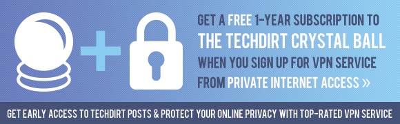 Get a free 1-year subscription to the Techdirt Crystal Ball when you sign up for VPN service from Private Internet Access.